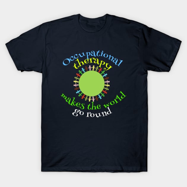 Occupational Therapy Quote Gift T-Shirt by epiclovedesigns